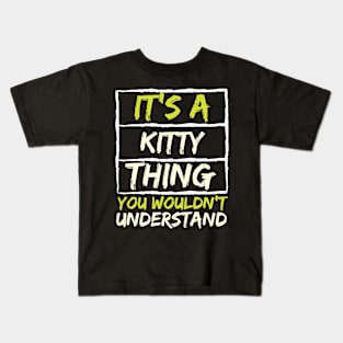 It's A Kitty Thing You Wouldn't Understand Kids T-Shirt